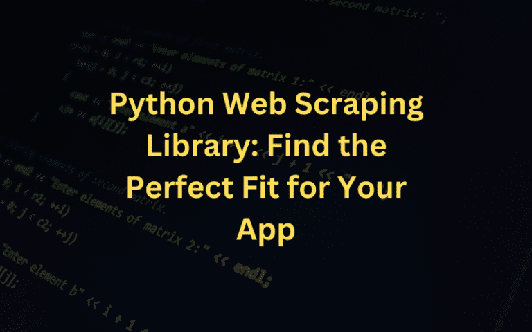 Python Web Scraping Libraries: Find Your Perfect Fit