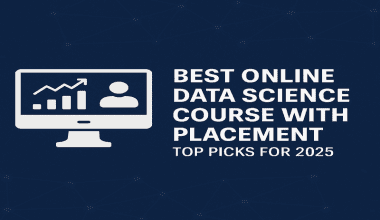 Best Online Data Science Course with Placement: Top Picks for 2025