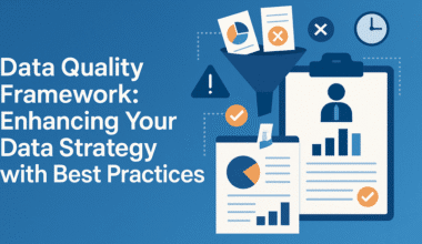 Data Quality Framework: Enhancing Your Data Strategy with Best Practices