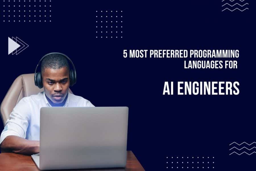 5 Most Preferred Programming Languages for AI Engineers in 2023
