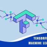 Basic Tutorial to TensorFlow in Machine Learning [With Example]