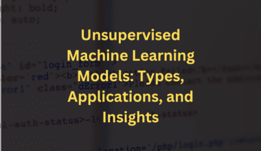 Unsupervised machine learning models: types, applications, and insights.