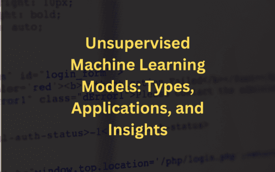 Unsupervised Machine Learning Models: A Quick Guide