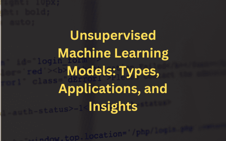 Unsupervised Machine Learning Models: A Quick Guide