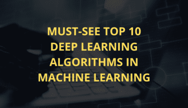 Must-see top 10 deep learning algorithms in machine learning.
