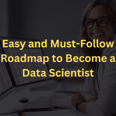 Easy and must-follow roadmap to become a data scientist