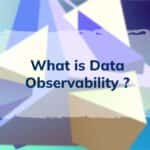 Data Observability Tools and Its Key Applications