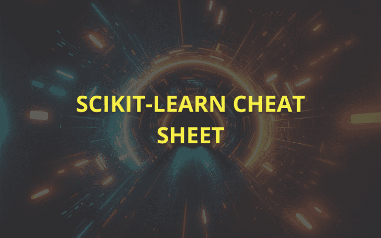 Scikit-Learn Cheat Sheet: A Comprehensive Guide