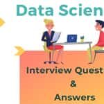 Top 10 Data Science Interviews Questions and Expert Answers