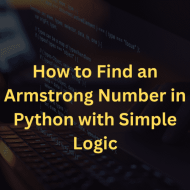 How to Find an Armstrong Number in Python with Simple Logic