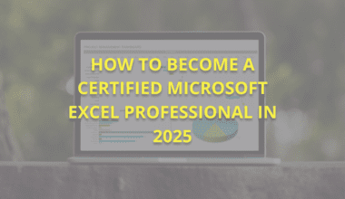 How to Become a Certified Microsoft Excel Professional in 2025?