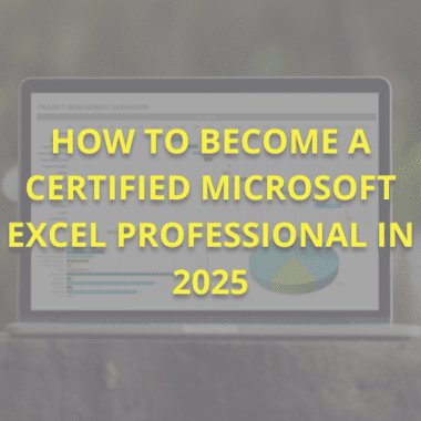 How to Become a Certified Microsoft Excel Professional in 2025?