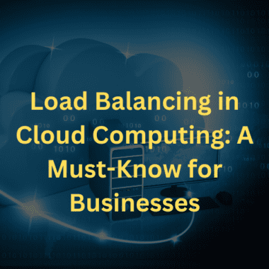 Load balancing in cloud computing: a must-know for businesses.