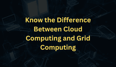 Know the difference between cloud computing and grid computing.
