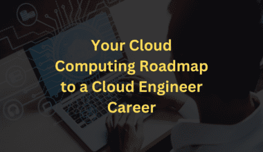Your cloud computing roadmap to a cloud engineer career.